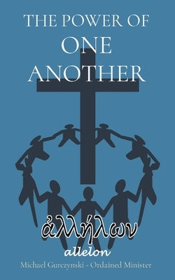 The Power of One Another: allelon by Gurczynski, Michael -. Ordained Minister