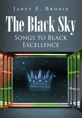 The Black Sky: Songs to Black Excellence by Brodie, Janet E.