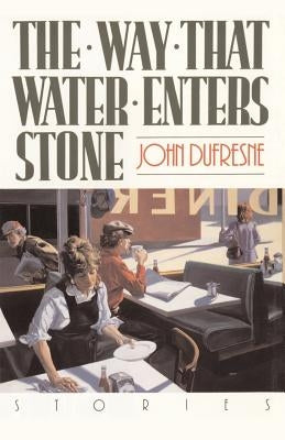 The Way That Water Enters Stone: Stories by DuFresne, John