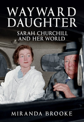 Wayward Daughter: Sarah Churchill and Her World by Brooke, Miranda