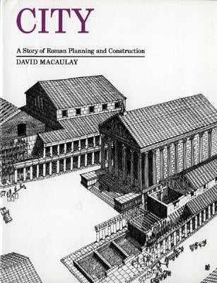 City: A Story of Roman Planning and Construction by Macaulay, David