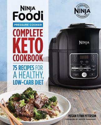 Ninja Foodi Pressure Cooker: Complete Keto Cookbook: 75 Recipes for a Healthy, Low Carb Diet by Peterson, Megan Flynn