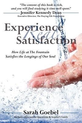 Experience Real Satisfaction by Goebel, Sarah