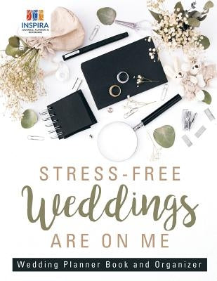Stress-Free Weddings are On Me - Wedding Planner Book and Organizer by Inspira Journals, Planners &. Notebooks