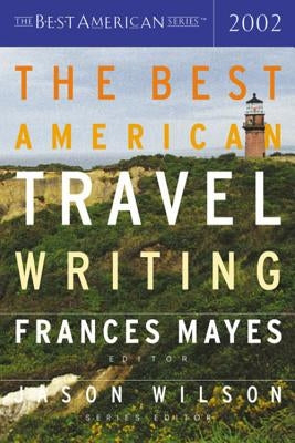 The Best American Travel Writing 2002 by Wilson, Jason