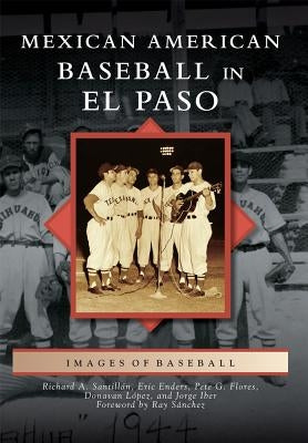 Mexican American Baseball in El Paso by Santillan, Richard A.