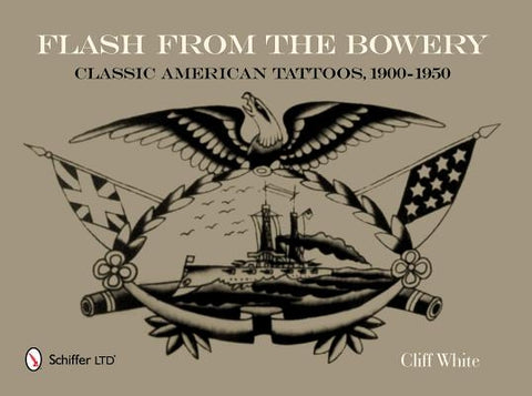 Flash from the Bowery: Classic American Tattoos, 1900-1950 by White, Cliff