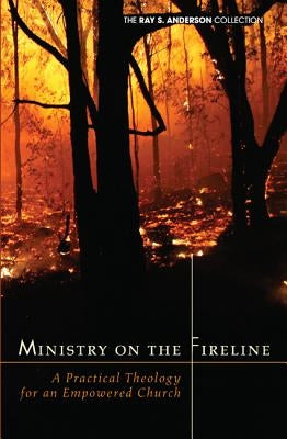 Ministry on the Fireline by Anderson, Ray S.