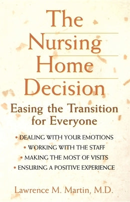 The Nursing Home Decision: Easing the Transition for Everyone by Martin, Lawrence M.