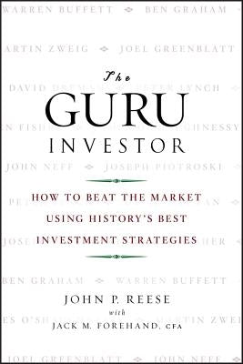The Guru Investor: How to Beat the Market Using History's Best Investment Strategies by Reese, John P.
