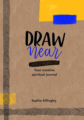 Draw Near: Your Creative Spiritual Journal by Killingley, Sophie