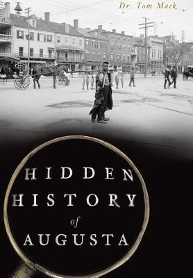 Hidden History of Augusta by Mack, Dr Tom