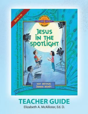 Discover 4 Yourself(r) Teacher Guide: Jesus in the Spotlight by McAllister, Elizabeth a.