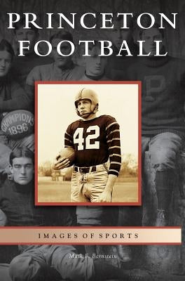 Princeton Football by Bernstein, Mark F.
