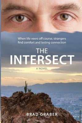 The Intersect: When life veers off course, strangers find comfort and lasting connection by Graber, Brad