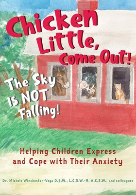 Chicken Little, Come Out! the Sky Is Not Falling!: Helping Children Express and Cope with Their Anxiety (Learn to Read) by Winchester Vega, Michele