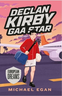Declan Kirby Gaa Star: European Dreams by Egan, Michael
