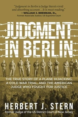 Judgment in Berlin: The True Story of a Plane Hijacking, a Cold War Trial, and the American Judge Who Fought for Justice by Stern, Herbert J.