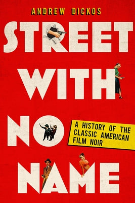 Street with No Name: A History of the Classic American Film Noir by Dickos, Andrew