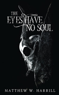 The Eyes Have No Soul by Harrill, Matthew