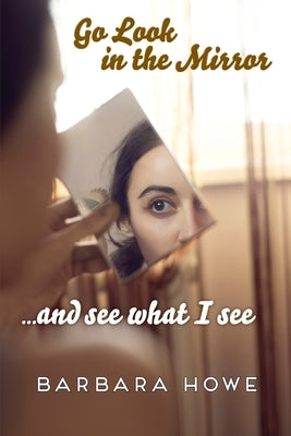 Go Look in the Mirror by Howe, Barbara