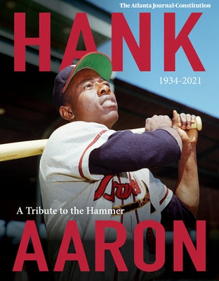 Hank Aaron: A Tribute to the Hammer 1934-2021 by The Atlanta Journal-Constitution