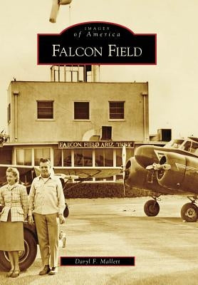 Falcon Field by Mallett, Daryl F.