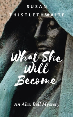 What She Will Become by Thistlethwaite, Susan