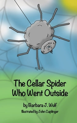 The Cellar Spider Who Went Outside by Wulf, Barbara J.