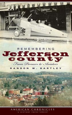 Remembering Jefferson County: From Pioneers to Aviators by Bartley, Randon W.