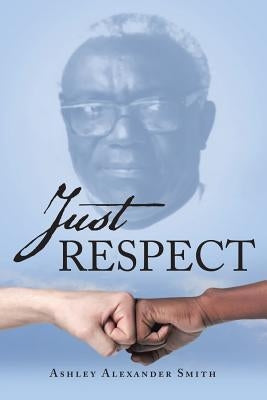 Just Respect by Smith, Ashley Alexander