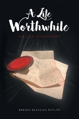 A Life Worthwhile: No Life is Ordinary by Ratliff, Brenda Blessing