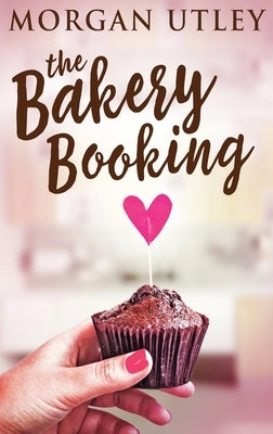 The Bakery Booking by Utley, Morgan