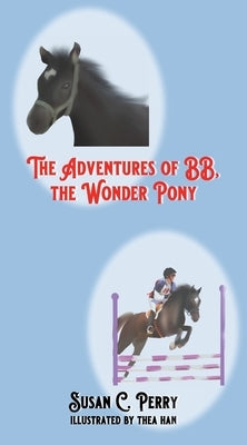 The Adventures of BB, the Wonder Pony by Perry, Susan C.