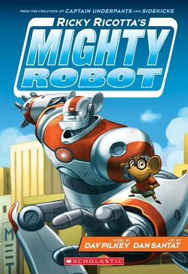 Ricky Ricotta's Mighty Robot (Ricky Ricotta's Mighty Robot #1), Volume 1 by Pilkey, Dav