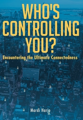 Who's Controlling You?: Encountering the Ultimate Connectedness by Harjo, Mardi