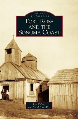 Fort Ross and the Sonoma Coast by Kalani, Lyn