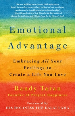 Emotional Advantage: Embracing All Your Feelings to Create a Life You Love by Taran, Randy