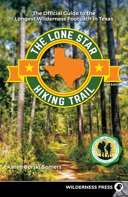 The Lone Star Hiking Trail: The Official Guide to the Longest Wilderness Footpath in Texas by Somers, Karen Borski