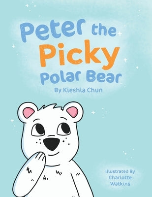 Peter the Picky Polar Bear by Chun, Kieshia