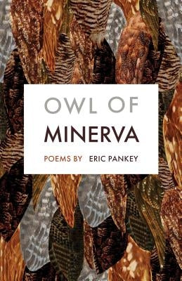 Owl of Minerva: Poems by Pankey, Eric