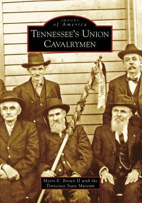 Tennessee's Union Cavalrymen by Brown II, Myers E.