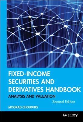 Fixed-Income Securities and Derivatives Handbook: Analysis and Valuation by Choudhry, Moorad