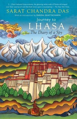 Journey to Lhasa: The Diary of a Spy by Das, Sarat Chandra