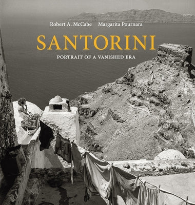 Santorini: Portrait of a Vanished Era by McCabe, Robert A.