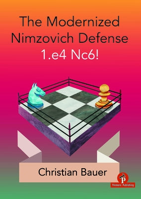 The Modernized Nimzovich Defense 1.E4 Nc6! by Bauer