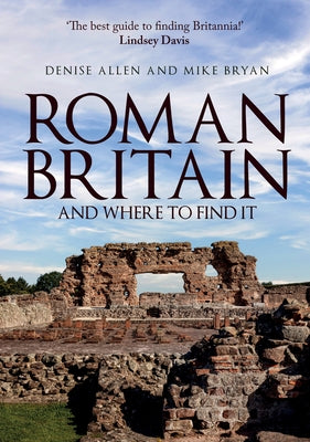 Roman Britain and Where to Find It by Allen, Denise