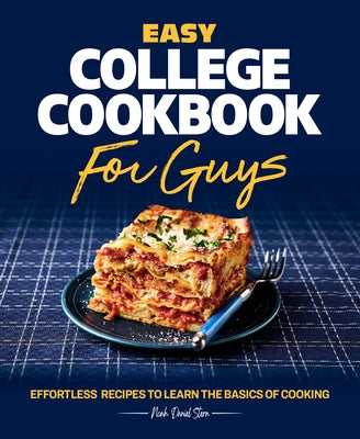 Easy College Cookbook for Guys: Effortless Recipes to Learn the Basics of Cooking by Stern, Noah