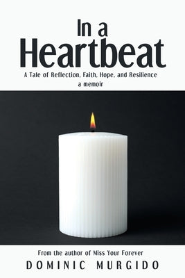 In a Heartbeat: A Tale of Reflection, Faith, Hope, and Resilience by Murgido, Dominic
