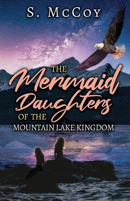 The Mermaid Daughters of the Mountain Lake Kingdom by McCoy, S.
